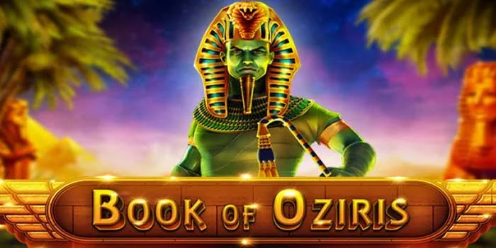 Slot Book of Oziris – Menjelajahi Dunia Kuno Dengan Grafik Mengagumkan